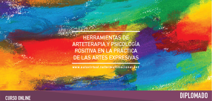 DIPLOMADO: HERRAMIENTAS DE ARTETERAPIA Y PSICOLOGÍA POSITIVA EN LA PRÁCTICA DE LAS ARTES EXPRESIVAS ARTE Y EXPRESION_INTRO