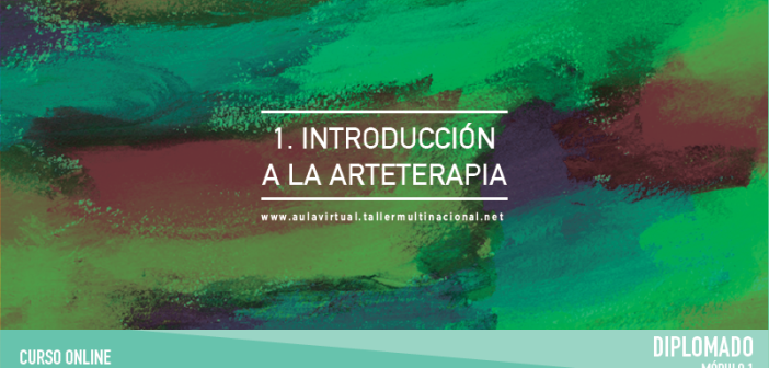 1. INTRODUCCIÓN A LA ARTETERAPIA ARTE Y EXPRESION_MODULO 1