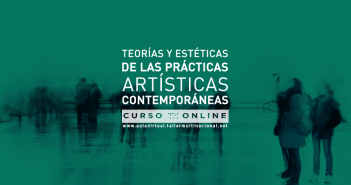 TEORÍAS Y ESTÉTICAS DE LAS PRÁCTICAS ARTÍSTICAS CONTEMPORÁNEAS