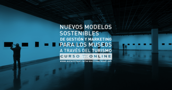 NUEVOS MODELOS SOSTENIBLES DE GESTIÓN Y MARKETING PARA LOS MUSEOS A TRAVÉS DEL TURISMO