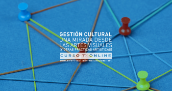 GESTIÓN CULTURAL: UNA MIRADA DESDE LAS ARTES VISUALES (Y OTRAS PRÁCTICAS ARTÍSTICAS