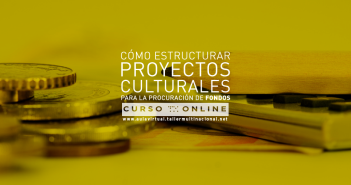 CÓMO ESTRUCTURAR PROYECTOS CULTURALES PARA LA PROCURACIÓN DE FONDOS