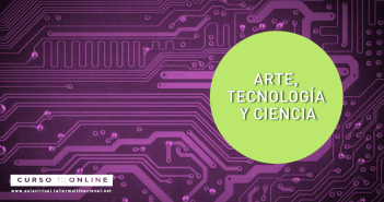 ARTE, TECNOLOGÍA Y CIENCIA. PRÁCTICAS ARTÍSTICAS EN LA ERA ELECTRÓNICA Y DIGITAL