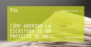 CÓMO ABORDAR LA ESCRITURA DE UN PROYECTO DE ARTE