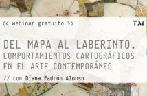WEBINAR GRATUITO: “Del Mapa al Laberinto. Comportamientos Cartográficos en el Arte Contemporáneo” con Diana Padrón Alonso