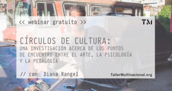 WEBINAR GRATUITO: «Círculos de Cultura: una investigación acerca de los puntos de encuentro entre el arte, la psicología y la pedagogía» con Diana Rangel