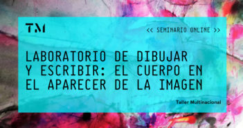 LABORATORIO DE DIBUJAR Y ESCRIBIR: EL CUERPO EN EL APARECER DE LA IMAGEN, seminario online por ANTHI KOSMA