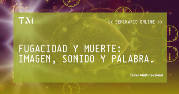 FUGACIDAD Y MUERTE: IMAGEN, SONIDO Y PALABRA, seminario online por ELIZABETH VEGA