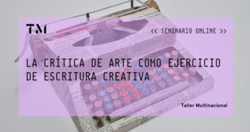 LA CRÍTICA DE ARTE COMO EJERCICIO DE ESCRITURA CREATIVA, seminario online por EDGAR VITE TISCAREÑO