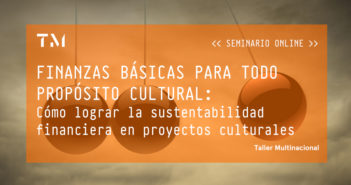 FINANZAS BÁSICAS PARA TODO PROPÓSITO CULTURAL: Cómo lograr la sustentabilidad financiera en proyectos culturales, seminario online por JULIÁN MONRROY