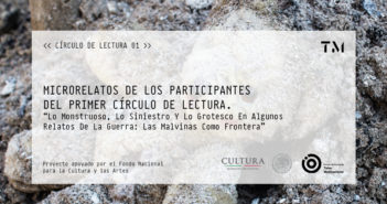MICRORELATOS DE LOS PARTICIPANTES DEL PRIMER CÍRCULO DE LECTURA. “Lo Monstruoso, Lo Siniestro Y Lo Grotesco En Algunos Relatos De La Guerra: Las Malvinas Como Frontera”.