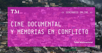 CINE DOCUMENTAL Y MEMORIAS EN CONFLICTO, seminario online por ALEJANDRA MENESES REYES