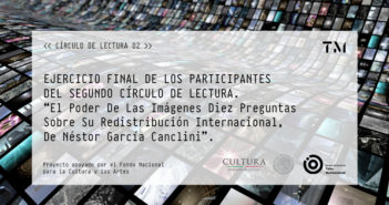 EJERCICIO FINAL DE LOS PARTICIPANTES DEL SEGUNDO CÍRCULO DE LECTUA. “El Poder De Las Imágenes Diez Preguntas Sobre Su Redistribución Internacional, De Néstor García Canclini”.