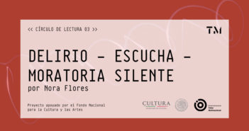 DELIRIO – ESCUCHA – MORATORIA SILENTE por Nora Flores