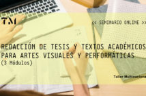 REDACCIÓN DE TESIS Y TEXTOS ACADÉMICOS PARA ARTES VISUALES Y PERFORMÁTICAS, seminario online por JANIK ROJAS (3 MÓDULOS)