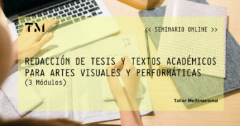 REDACCIÓN DE TESIS Y TEXTOS ACADÉMICOS PARA ARTES VISUALES Y PERFORMÁTICAS, seminario online por JANIK ROJAS (3 MÓDULOS)