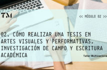 MÓDULO II. Cómo Realizar Una Tesis En Artes Visuales Y Performáticas. Investigación De Campo Y Escritura Académica, seminario online por JANIK ROJAS