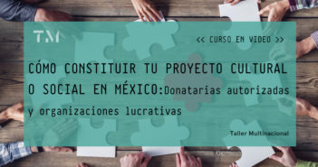 CÓMO CONSTITUIR TU PROYECTO CULTURAL O SOCIAL EN MÉXICO: Donatarias autorizadas y organizaciones lucrativas