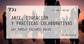 ARTE, EDUCACIÓN Y PRÁCTICAS COLABORATIVAS por YAMILE VILLAMIL ROJAS
