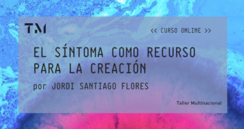 EL SÍNTOMA COMO RECURSO PARA LA CREACIÓN por JORDI SANTIAGO FLORES